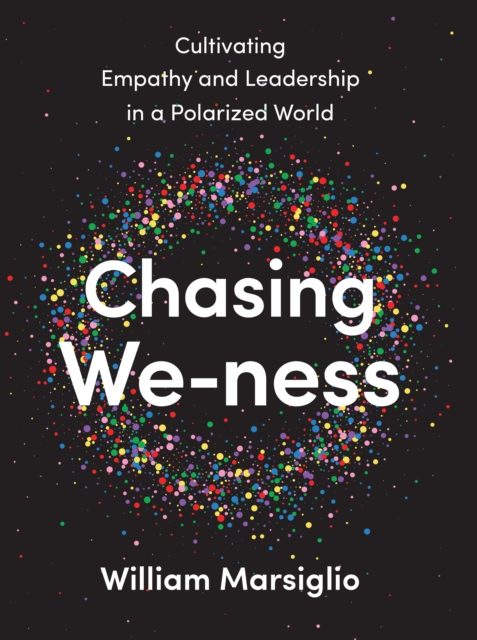 Chasing We-ness : Cultivating Empathy and Leadership in a Polarized World, PDF eBook