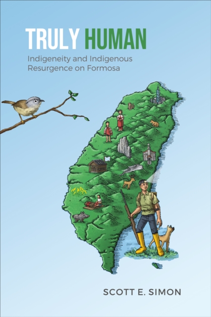 Truly Human : Indigeneity and Indigenous Resurgence on Formosa, Paperback / softback Book