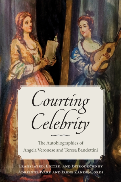 Courting Celebrity : The Autobiographies of Angela Veronese and Teresa Bandettini, PDF eBook