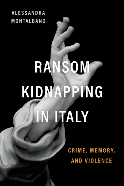 Ransom Kidnapping in Italy : Crime, Memory, and Violence, EPUB eBook