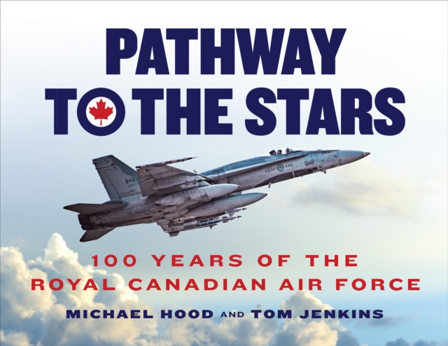 Pathway to the Stars : 100 Years of the Royal Canadian Air Force, Hardback Book