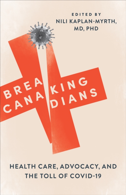 Breaking Canadians : Health Care, Advocacy, and the Toll of COVID-19, EPUB eBook