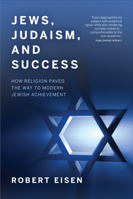 Jews, Judaism, and Success : How Religion Paved the Way to Modern Jewish Achievement, Paperback / softback Book