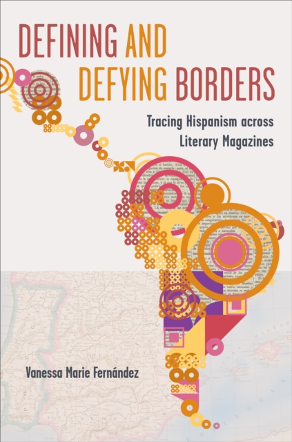 Defining and Defying Borders : Tracing Hispanism across Literary Magazines, EPUB eBook