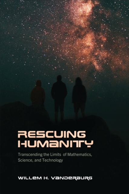 Rescuing Humanity : Transcending the Limits of Mathematics, Science, and Technology, PDF eBook