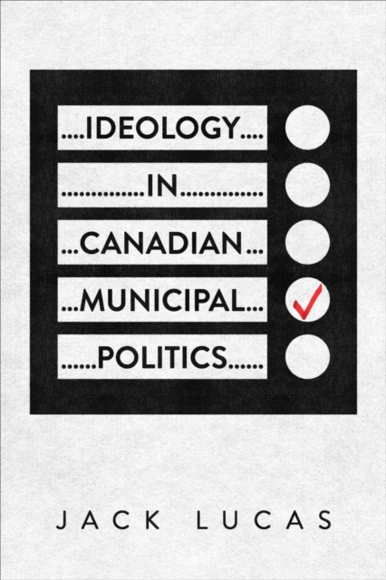 Ideology in Canadian Municipal Politics, Hardback Book