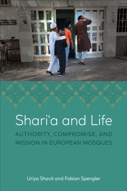 Shari?a and Life : Authority, Compromise, and Mission in European Mosques, PDF eBook