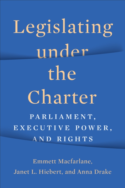 Legislating under the Charter : Parliament, Executive Power, and Rights, PDF eBook