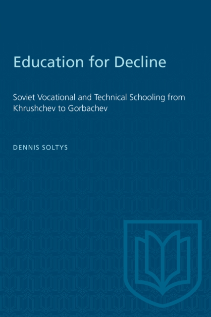 Education for Decline : Soviet Vocational and Technical Schooling from Khrushchev to Gorbachev, PDF eBook