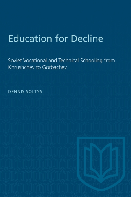 Education for Decline : Soviet Vocational and Technical Schooling from Khrushchev to Gorbachev, PDF eBook