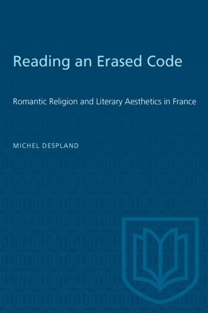 Reading an Erased Code : Romantic Religion and Literary Aesthetics in France, PDF eBook