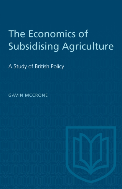 The Economics of Subsidising Agriculture : A Study of British Policy, PDF eBook