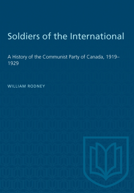 Soldiers of the International : A History of the Communist Party of Canada, 1919-1929, PDF eBook