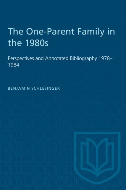 The One-Parent Family in the 1980s : Perspectives and Annotated Bibliography 1978-1984, PDF eBook