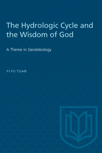 The Hydrologic Cycle and the Wisdom of God : A Theme in Geoteleology, PDF eBook