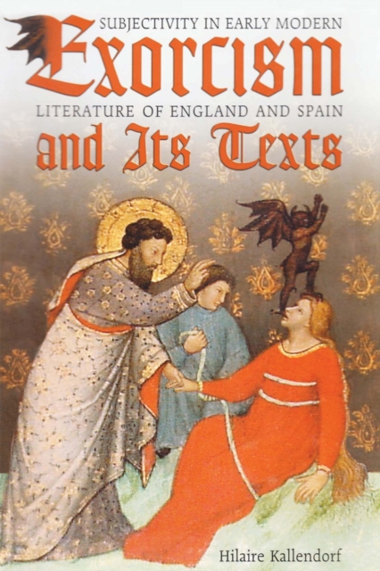 Exorcism and Its Texts : Subjectivity in Early Modern Literature of England and Spain, EPUB eBook