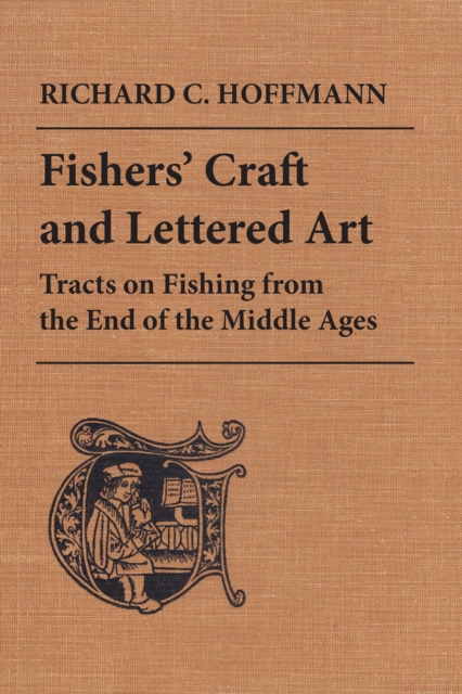 Fishers' Craft and Lettered Art : Tracts on Fishing from the End of the Middle Ages, EPUB eBook