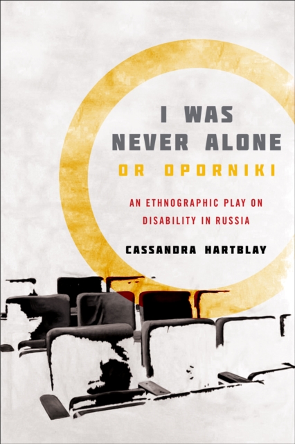 I Was Never Alone or Oporniki : An Ethnographic Play on Disability in Russia, PDF eBook