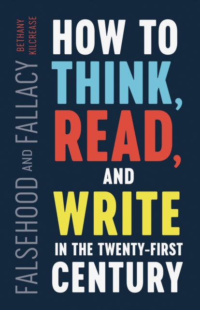 Falsehood and Fallacy : How to Think, Read, and Write in the Twenty-First Century, Paperback / softback Book