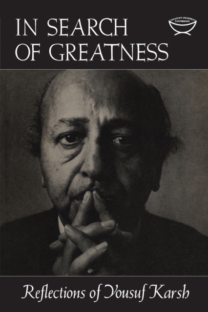 In Search of Greatness : Reflections of Yousuf Karsh, PDF eBook