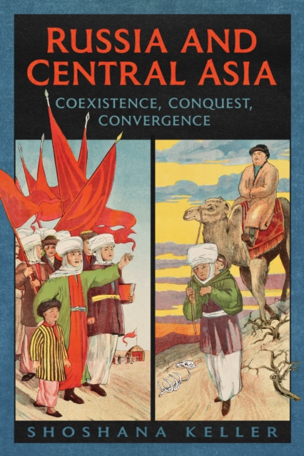Russia and Central Asia : Coexistence, Conquest, Convergence, Paperback / softback Book
