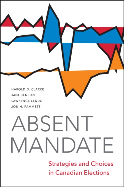 Absent Mandate : Strategies and Choices in Canadian Elections, EPUB eBook