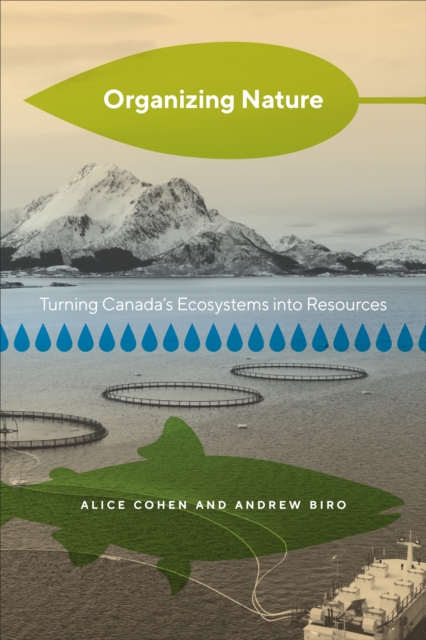 Organizing Nature : Turning Canada's Ecosystems into Resources, PDF eBook