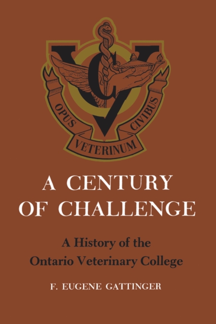 A Century of Challenge : A History of the Ontario Veterinary College, PDF eBook