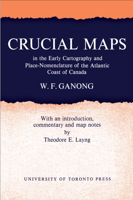 Crucial Maps in the Early Cartography and Place-Nomenclature of the Atlantic Coast of Canada, EPUB eBook