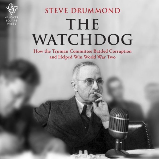 The Watchdog : How the Truman Committee Battled Corruption and Helped Win World War Two, eAudiobook MP3 eaudioBook