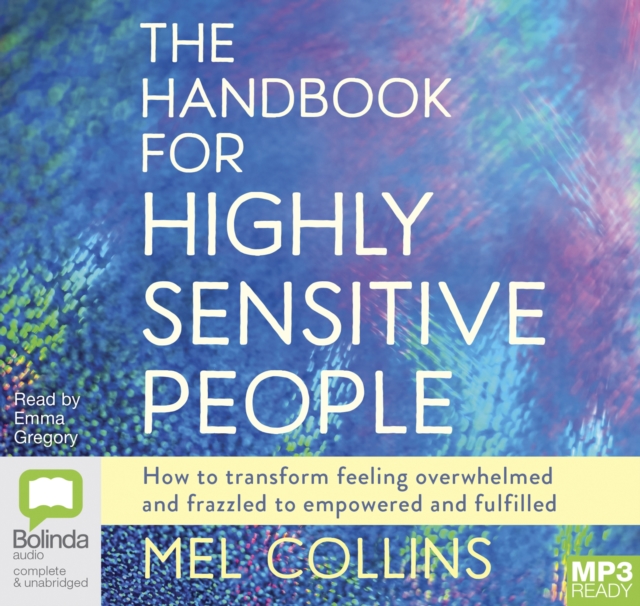The Handbook for Highly Sensitive People : How to Transform Feeling Overwhelmed and Frazzled to Empowered and Fulfilled, Audio disc Book