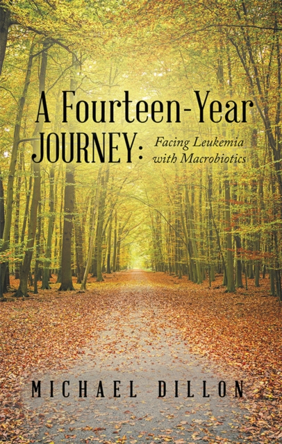 A Fourteen-Year Journey: : Facing Leukemia with Macrobiotics, EPUB eBook