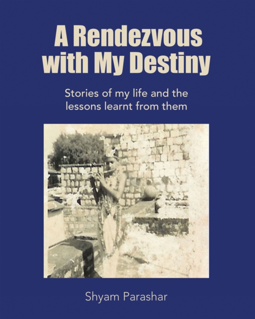 A Rendezvous with My Destiny : Stories of My Life and the Lessons Learnt from Them, EPUB eBook