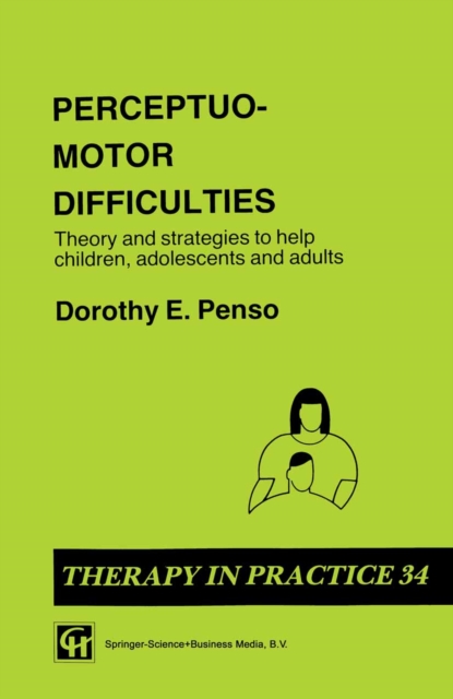 Perceptuo-motor Difficulties : Theory and strategies to help children, adolescents and adults, PDF eBook