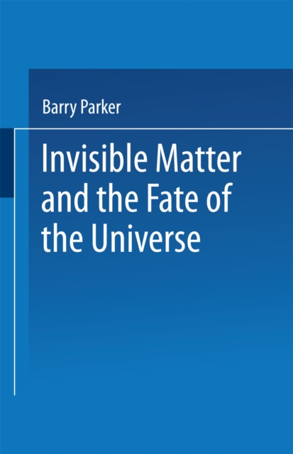 Invisible Matter and the Fate of the Universe, PDF eBook