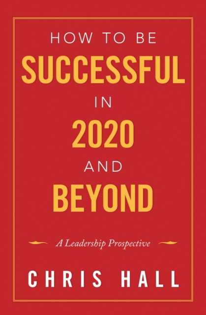 How to Be Successful in 2020 and Beyond : A Leadership Prospective, EPUB eBook