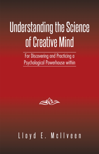 Understanding the Science of Creative Mind : For Discovering and Practicing a Psychological Powerhouse Within, EPUB eBook