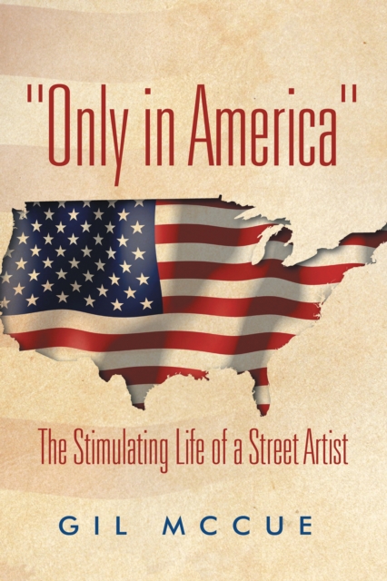 "Only in America" : The Stimulating Life of a Street Artist, EPUB eBook