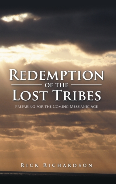 Redemption of the Lost Tribes : Preparing for the Coming Messianic Age, EPUB eBook