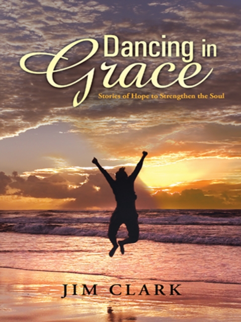 Dancing in Grace : Stories of Hope to Strengthen the Soul, EPUB eBook