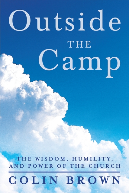 Outside the Camp : The Wisdom, Humility, and Power of the Church, EPUB eBook