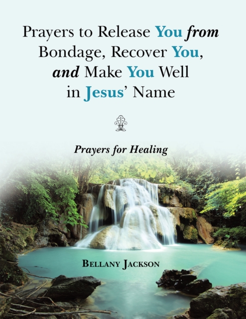 Prayers to Release You from Bondage, Recover You, and Make You Well in Jesus' Name : Prayers for Healing, EPUB eBook