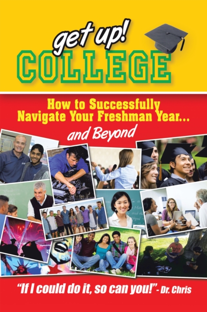 Get Up! College : How to Successfully Navigate Your Freshman Year . . . and Beyond, EPUB eBook