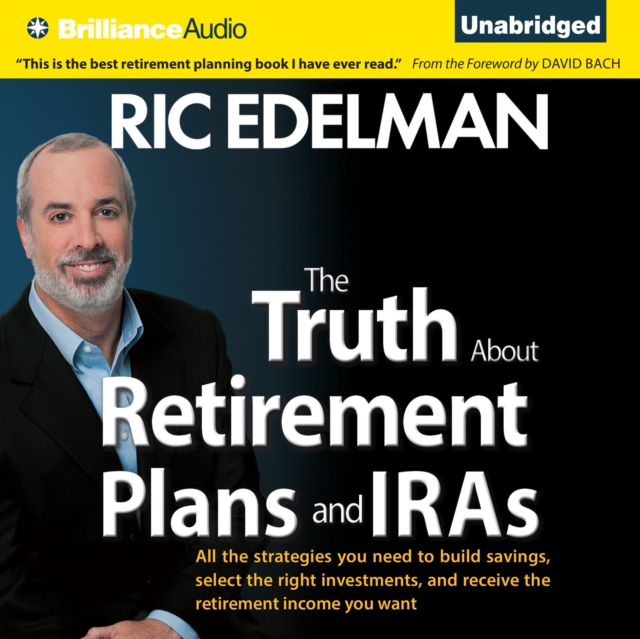 The Truth About Retirement Plans and IRAs : All the Strategies You Need to Build Savings, Select the Right Investments, and Receive the Retirement Income You Want, eAudiobook MP3 eaudioBook