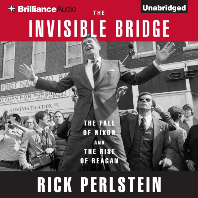 The Invisible Bridge : The Fall of Nixon and the Rise of Reagan, eAudiobook MP3 eaudioBook