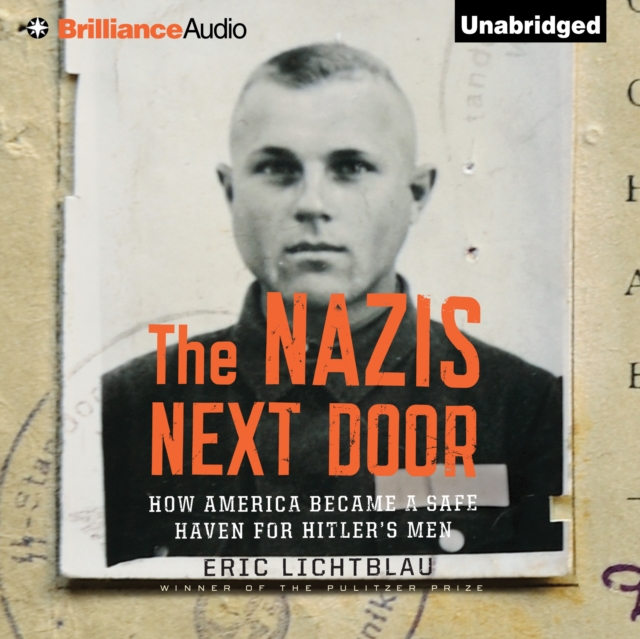 The Nazis Next Door : How America Became a Safe Haven for Hitler's Men, eAudiobook MP3 eaudioBook