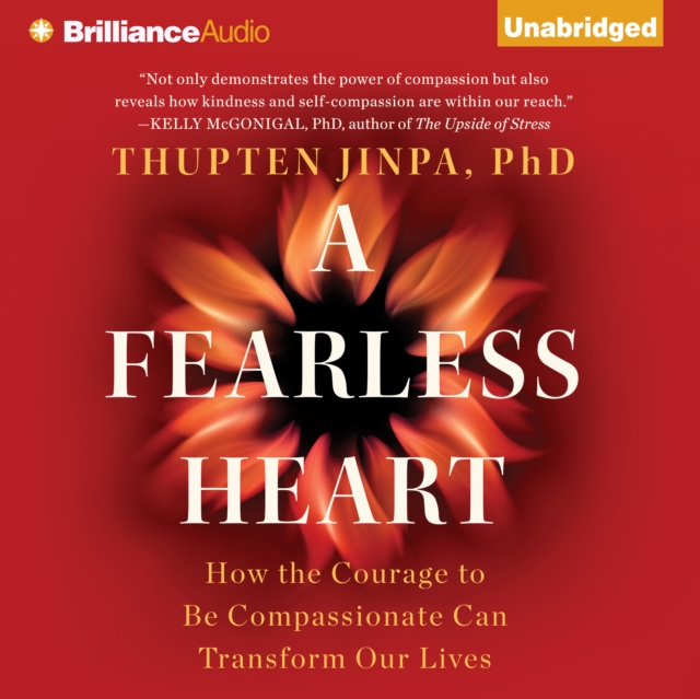 A Fearless Heart : How the Courage to Be Compassionate Can Transform Our Lives, eAudiobook MP3 eaudioBook
