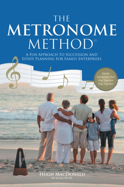 The Metronome Method : A Fun Approach to Succession and Estate Planning for Family Enterprises, EPUB eBook