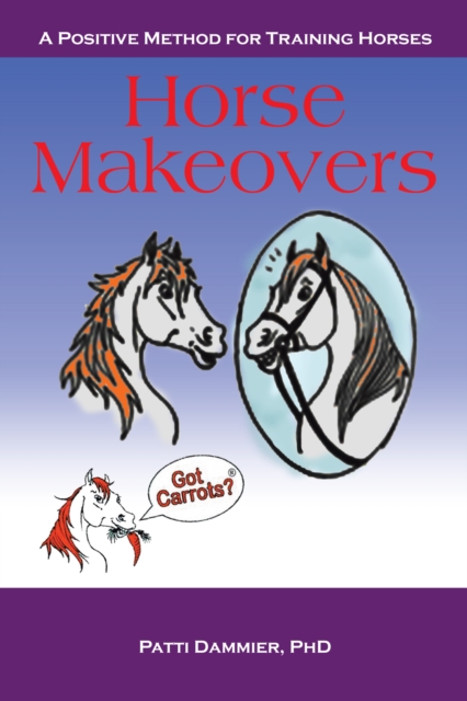 Horse Makeovers : A Positive Method for Training Horses, EPUB eBook