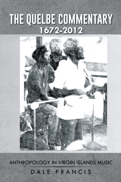 The Quelbe Commentary 1672-2012 : Anthropology in Virgin Islands Music, EPUB eBook